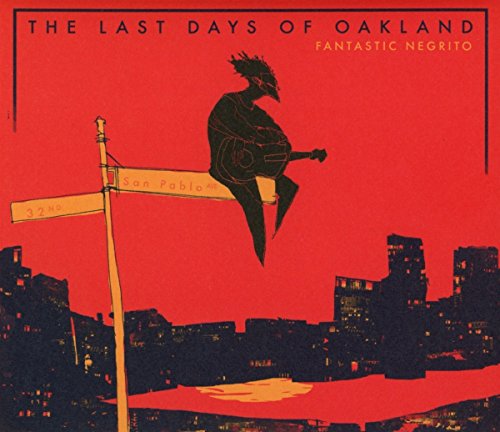 FANTASTIC NEGRITO - THE LAST DAYS OF OAKLAND