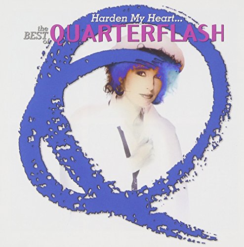 QUARTERFLASH - HARDEN MY HEART: BEST OF...