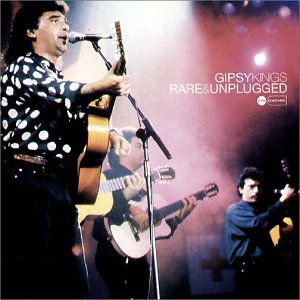 GIPSY KINGS  - RARE &AMP; UNPLUGGED