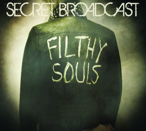 SECRET BROADCAST - FILTHY SOULS