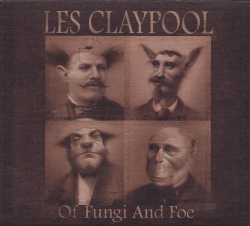 CLAYPOOL, LES - OF FUNGI & FOE