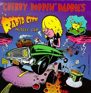 CHERRY POPPIN DADDIES - RAPID CITY MUSCLE CAR