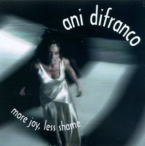 ANI DIFRANCO - MORE JOY LESS SHAME