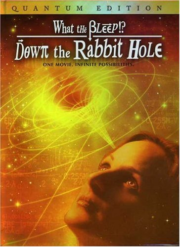 WHAT THE "BLEEP" DO WE KNOW?!:  DOWN THE RABBIT HOLE QUANTUM EDITION