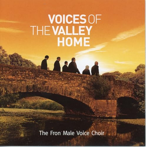 FRON MALE VOICE CHOIR - VOICES OF THE VALLEY: HOME