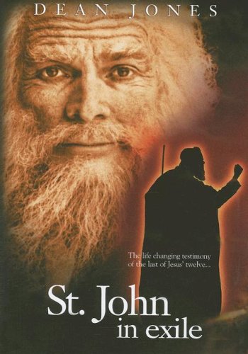 SAINT JOHN IN EXILE: THE LIFE CHANGING TESTIMONY OF THE LAST OF JESUS' TWELVE...