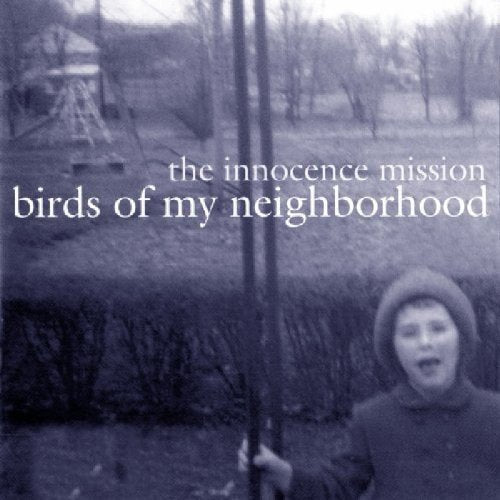 INNOCENCE MISSION, THE - INNOCENCE MISSION, T - BIRDS OF MY NEIGHBORHOOD