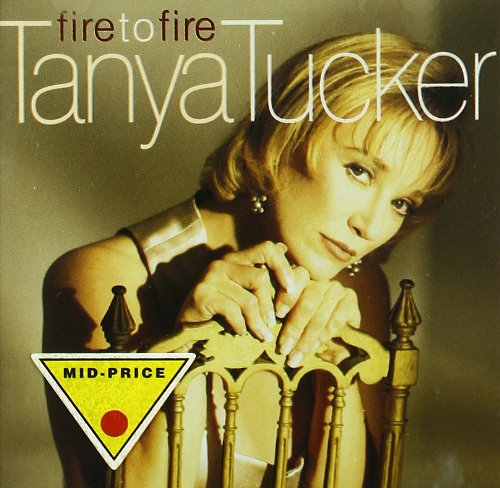 TANYA TUCKER - FIRE TO FIRE