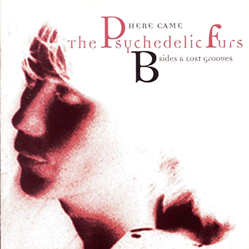 THE PSYCHEDELIC FURS - HERE CAME THE PSYCHEDELIC FURS: B-SIDES & LOST