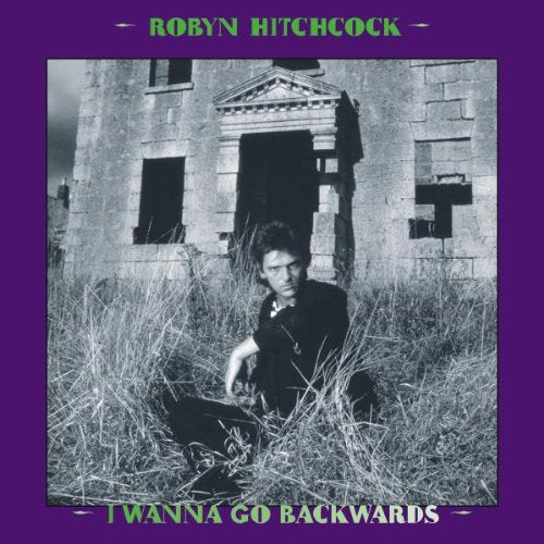 HITCHCOCK, ROBYN - I WANNA GO BACKWARDS