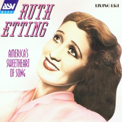 ETTING, RUTH - 1927-1936 AMERICAS SWEETHEART