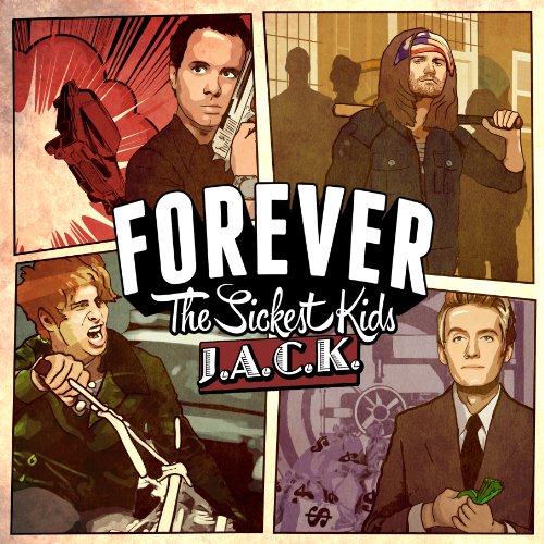 FOREVER THE SICKEST KIDS - J.A.C.K.