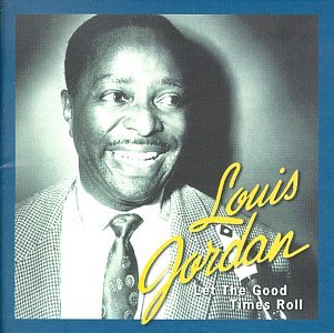 JORDAN, LOUIS - LET THE GOOD TIMES ROLL: ANTHOLOGY 1938-1953