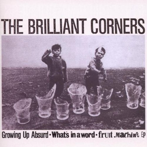 BRILLIANT CORNERS - GROWING UP ABSURD/WHATS IN