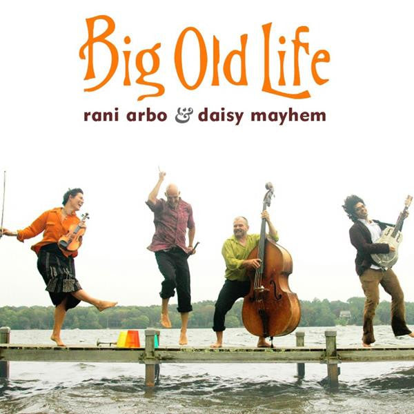 ARBO, RANI & DAISY MAYHEM - BIG OLD LIFE