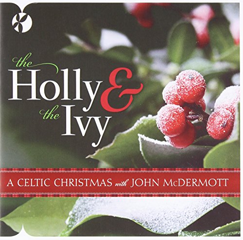 MCDERMOTT, JOHN - HOLLY & THE IVY: A CELTIC CHRISTMAS