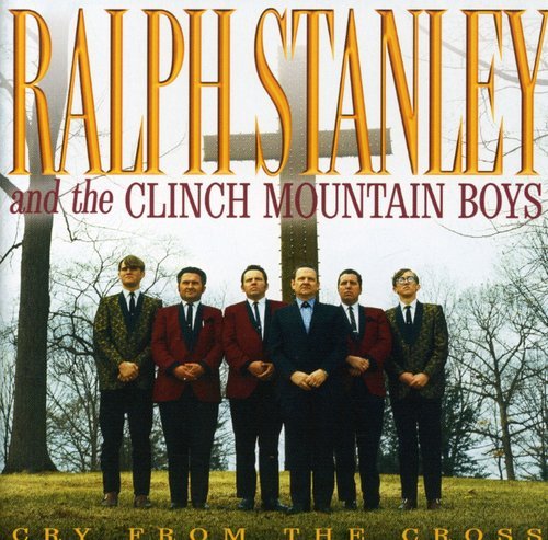 STANLEY, RALPH & THE CLINCH MNTN BOYS  - CRY FROM THE CROSS