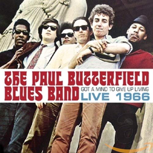 PAUL BUTTERFIELD BLUES BAND - GOT A MIND TO GIVE UP LIVING - LIVE 1966