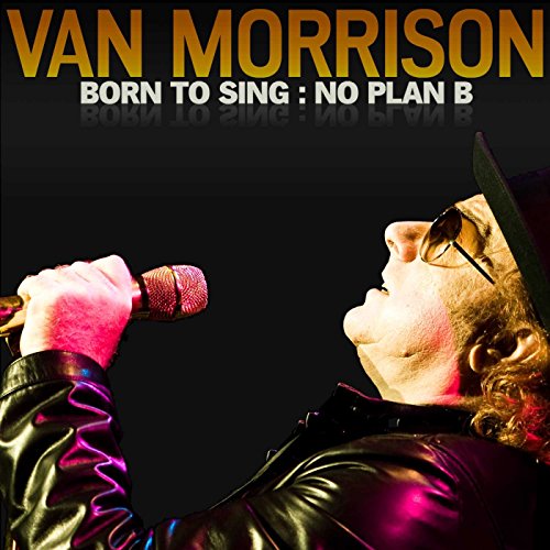 MORRISON, VAN - BORN TO SING: NO PLAN B