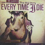 EVERY TIME I DIE - THE BIG DIRTY