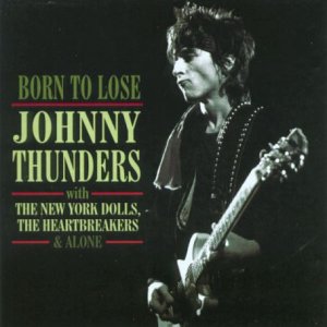 THUNDERS, JOHNNY  - BORN TO LOSE