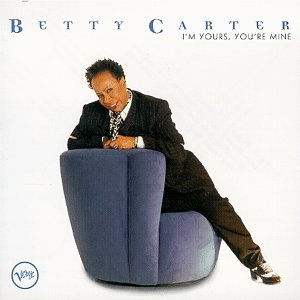 CARTER, BETTY - I'M YOURS, YOU'RE MINE