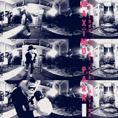 MAXIMO PARK - AS LONG AS WE KEEP MOVING