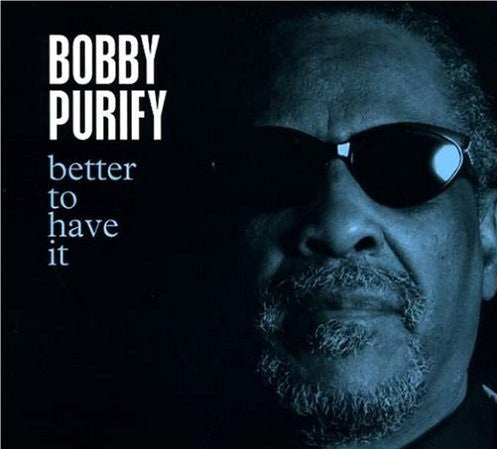 PURIFY, BOBBY  - BETTER TO HAVE IT
