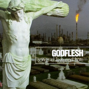 GODFLESH - SONGS OF LOVE AND HATE