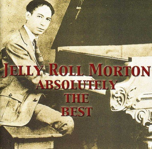 JELLY ROLL MORTON - ABSOLUTELY THE BEST