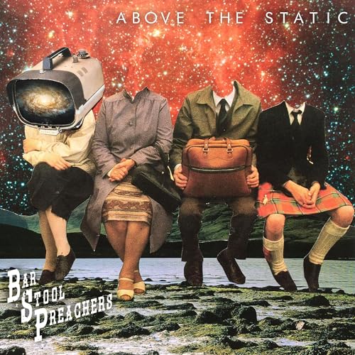 THE BAR STOOL PREACHERS - ABOVE THE STATIC (CD)