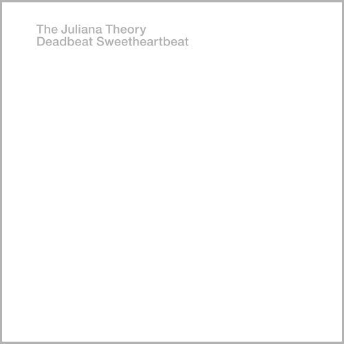 JULIANA THEORY  - DEADBEATSWEETHEARTBEAT