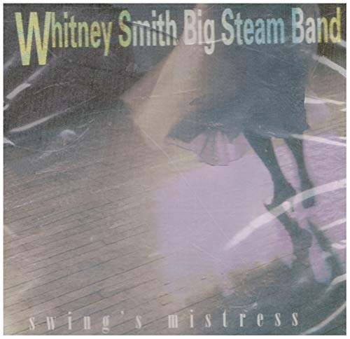 WHITNEY SMITH BIG STEAM BAND  - SWING MISTRESS