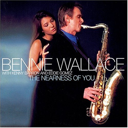 WALLACE, BENNIE - NEARNESS OF YOU W/KENNY BARRO