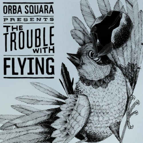 ORBA SQUARA - TROUBLE WITH FLYING