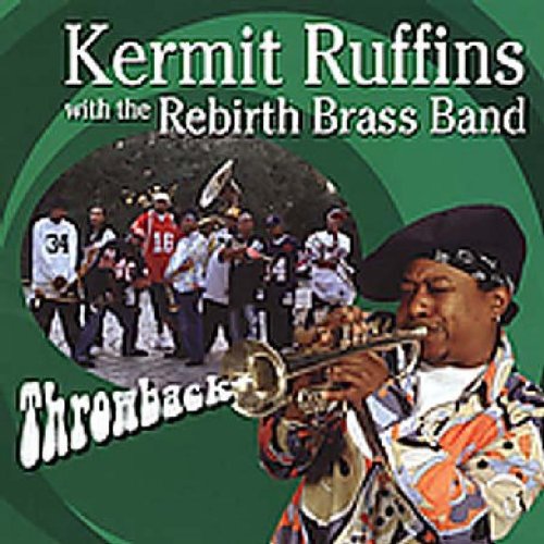 RUFFINS, KERMIT WITH REBIRTH BRASS BAND - THROWBACK