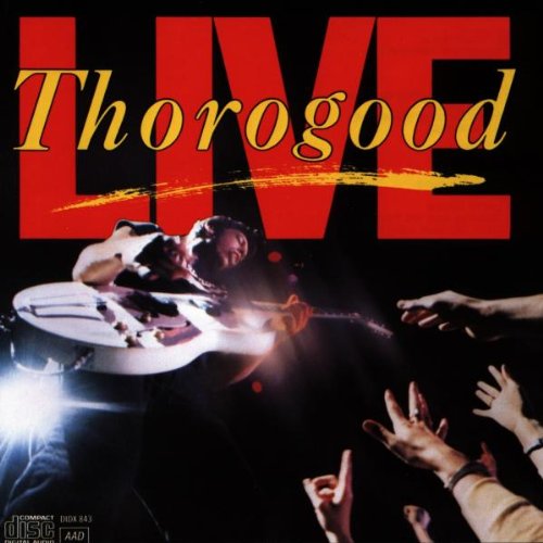 THOROGOOD, GEORGE & THE DESTROYERS - LIVE