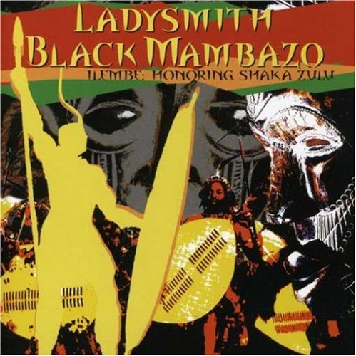 LADYSMITH BLACK MAMBAZO - ILEMBE: HONORING SHAKA ZULU