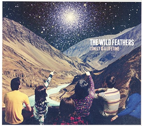 THE WILD FEATHERS - LONELY IS A LIFETIME