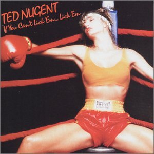 NUGENT, TED - IF YOU CANT LICK EM...LICK EM