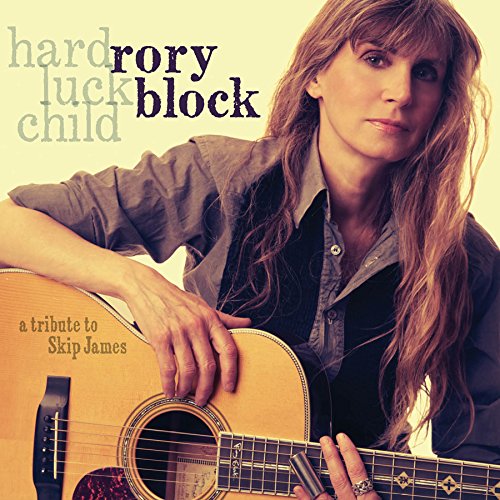 RORY BLOCK - HARD LUCK CHILD: A TRIBUTE TO SKIP JAMES