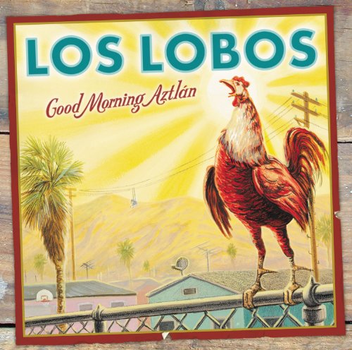 LOS LOBOS - GOOD MORNING AZTLAN