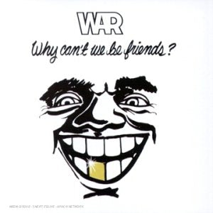 WAR - WHY CAN'T WE BE FRIENDS?