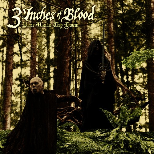 3 INCHES OF BLOOD - HERE WAITS THY DOOM