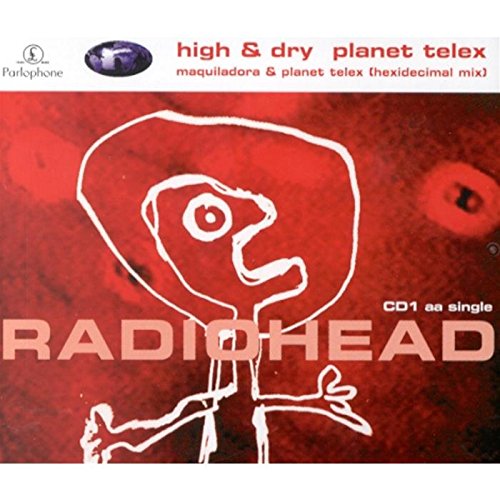 RADIOHEAD - HIGH & DRY/PLANET TELEX PT.1