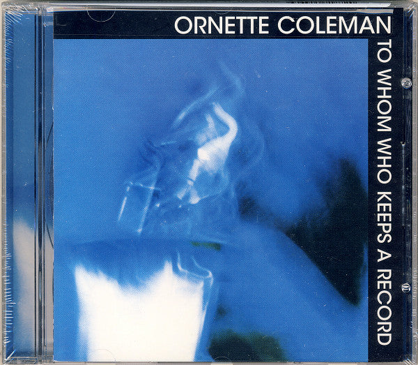 COLEMAN, ORNETTE  - TO WHOM WHO KEEPS A RECORD