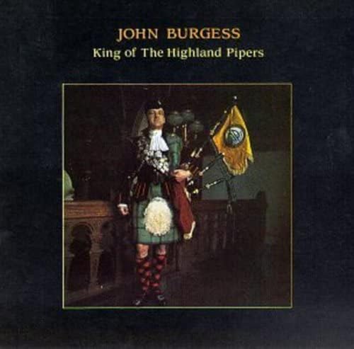 BURGESS, JOHN D. - KING OF THE HIGHLAND PIPERS
