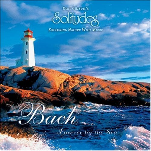 GIBSON, DAN (SOLITUDE - BACH  FOREVER BY THE SEA  EXPL