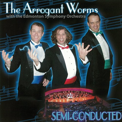 ARROGANT WORMS  - SEMI-CONDUCTED