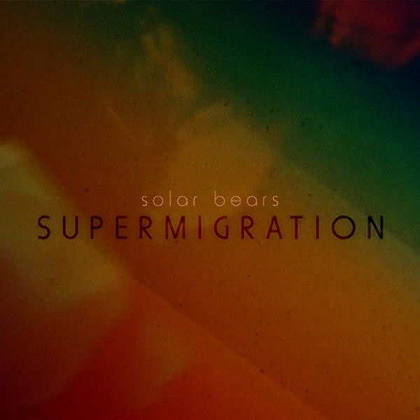 SOLAR BEARS - SUPERMIGRATION